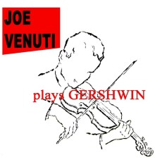 Joe Venuti - Plays Gershwin