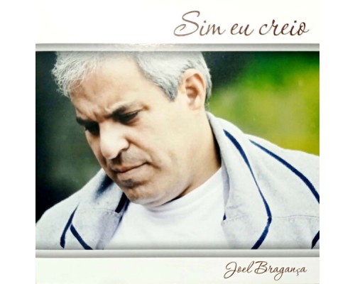 Joel Bragança - Sim, Eu Creio