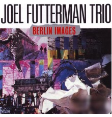 Joel Futterman Trio - Berlin Images