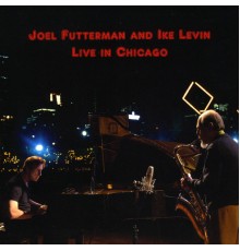 Joel Futterman & Ike Levin - Live in Chicago