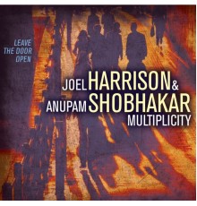 Joel Harrison and Anupam Shobhakar featuring Gary Versace, Hans Glawischnig and Dan Weiss - Multiplicity: Leave the Door Open