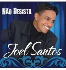 Joel Santos - Não Desista