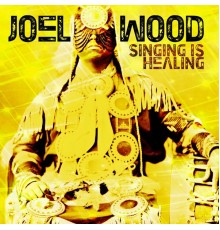 Joel Wood - Singing Is Healing