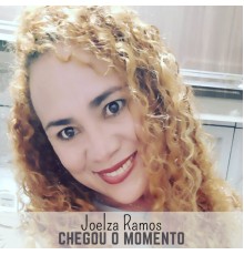 Joelza Ramos - Chegou o Momento