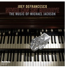 Joey DeFrancesco - Never Can Say Goodbye: The Music of Michael Jackson