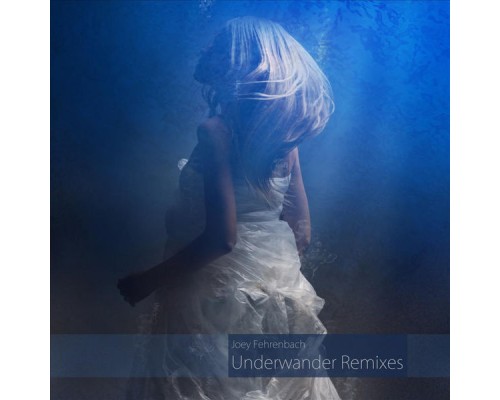 Joey Fehrenbach - Underwander Remixes