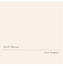 Joey Largent - Earth Drones