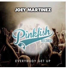 Joey Martinez - Everybody Get Up