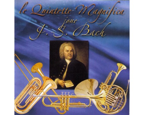 Johann-Sebastian Bach - Le Quintette Magnifica joue Bach