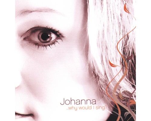 Johanna - Why Would I Sing?