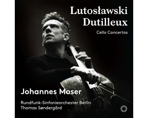 Johannes Moser, Rundfunk-Sinfonieorchester Berlin, Thomas Søndergård - Lutosławski & Dutilleux : Cello Concertos