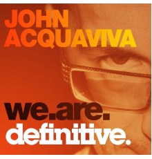 John Acquaviva - We Are Definitive