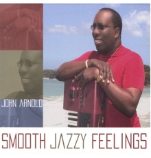 John Arnold - SMOOTH JAZZY FEELINGS