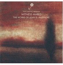 John B. McLemore & Tor Lundvall - Tor Lundvall Presents Witness Marks: The Works of John B. Mclemore