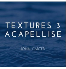 John Carter - Textures 3 Acapellise