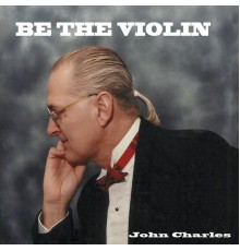 John Charles - Be the Violin