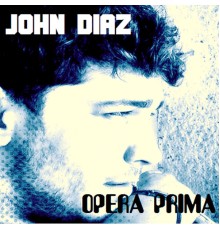 John Díaz - Opera Prima