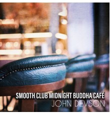 John Devson, Marco Rinaldo - Smooth Club Midnight Buddha Café