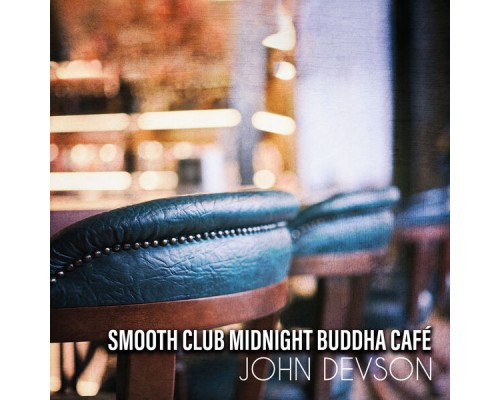 John Devson, Marco Rinaldo - Smooth Club Midnight Buddha Café John Devson, Marco Rinaldo - Smooth Club Midnight Buddha Café