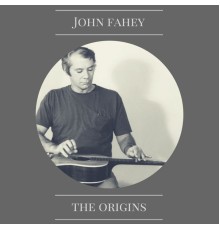 John Fahey - The Origins