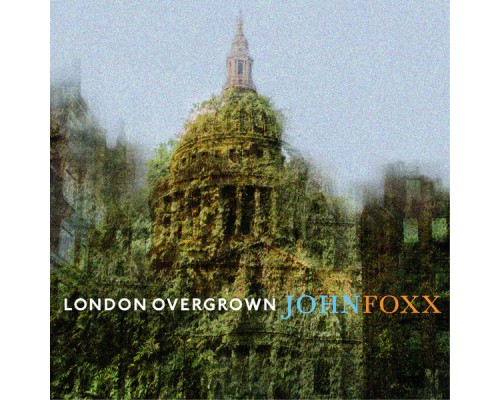 John Foxx - London Overgrown