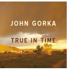 John Gorka - True In Time