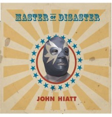 John Hiatt - Master of Disaster