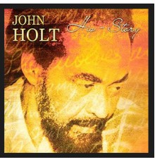 John Holt - His Story