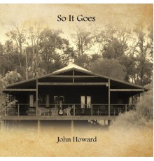 John Howard - So It Goes