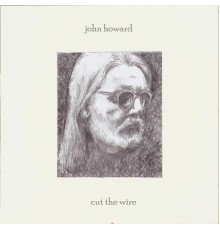 John Howard - Cut the Wire