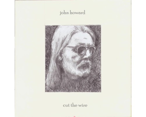 John Howard - Cut the Wire