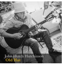 John Hutch Hutchinson - Old Hat