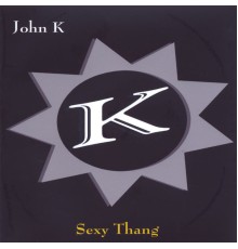 John K - Sexy Thang