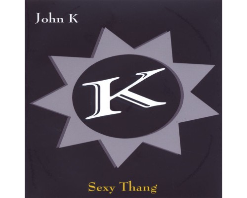 John K - Sexy Thang