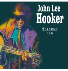 John Lee Hooker - Grinder Man