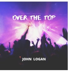 John Logan - Over The Top