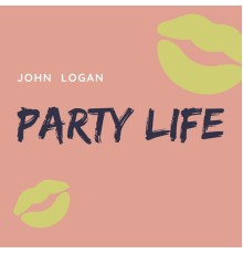 John Logan - Party Life