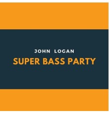 John Logan - Super Bass Party