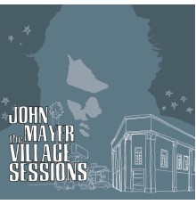 John Mayer - The Village Sessions