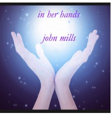 John Mills - In Her Hands