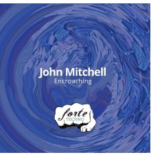 John Mitchell - Encroaching (Original Mix)