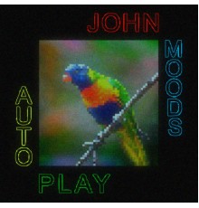 John Moods - Autoplay (Autoplay Version)