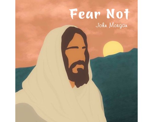 John Morgan - Fear Not