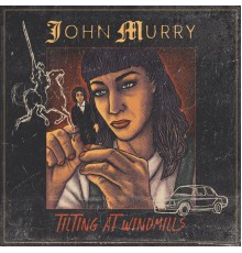 John Murry - Tilting At Windmills