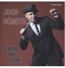 John Németh - Name The Day!