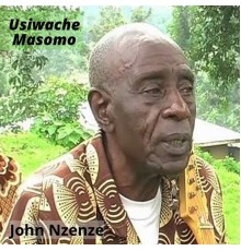 John Nzenze - Usiwache Masomo