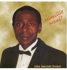 John Nzenze - Nimlilie nani