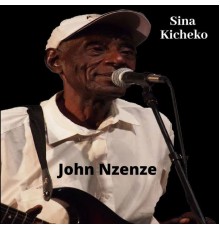 John Nzenze - Sina Kicheko