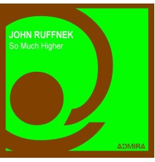 John Ruffnek - So Much Higher