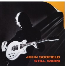 John Scofield - Still Warm